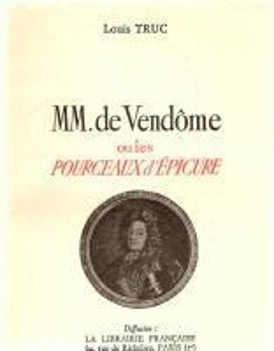 Mm. De Vendôme Ou Les Pourceaux D'epicure