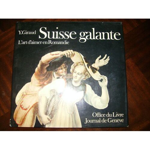 Suisse Galante, L'art D'aimer En Romandie