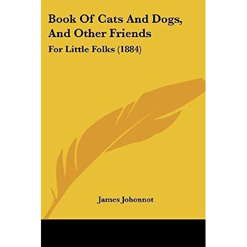 Book Of Cats And Dogs, And Other Friends: For Little Folks (1884)