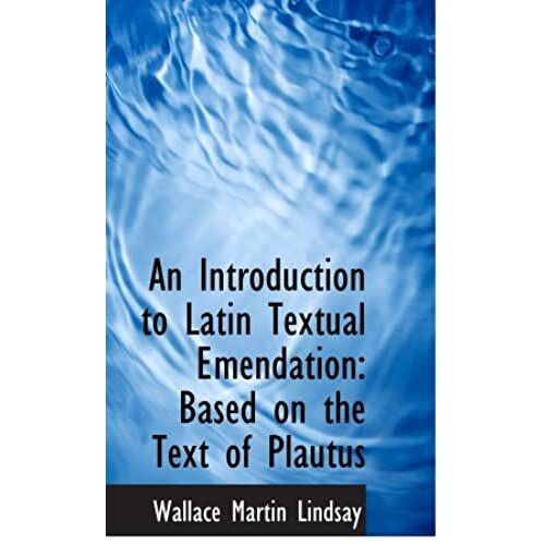 An Introduction To Latin Textual Emendation: Based On The Text Of Plautus