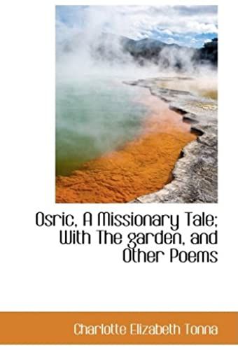 Osric, A Missionary Tale; With The Garden, And Other Poems