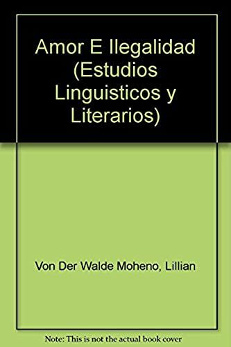 Amor E Ilegalidad (Estudios Linguisticos Y Literarios) (Spanish Edition)