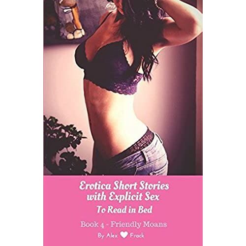 Erotica Short Stories With Explicit Sex To Read In Bed: Friendly Moans (My Lip-Biting Short Stories Series -)