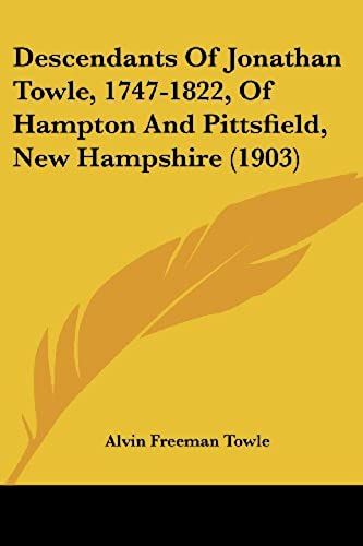 Descendants Of Jonathan Towle, 1747-1822, Of Hampton And Pittsfield, New Hampshire (1903)
