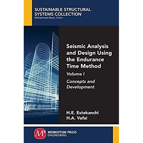 Seismic Analysis And Design Using The Endurance Time Method, Volume I