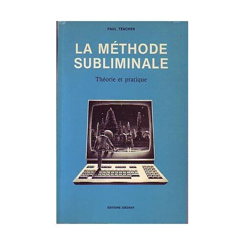 La Méthode Subliminale. Théorie Et Pratique