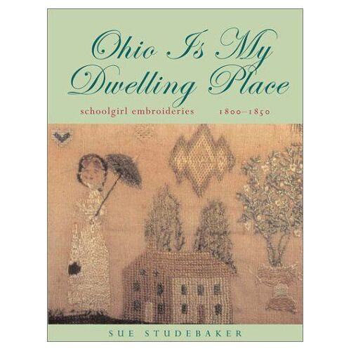 Ohio Is My Dwelling Place : Schoolgirl Embroideries, 1803-1850