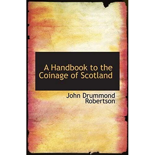 A Handbook To The Coinage Of Scotland
