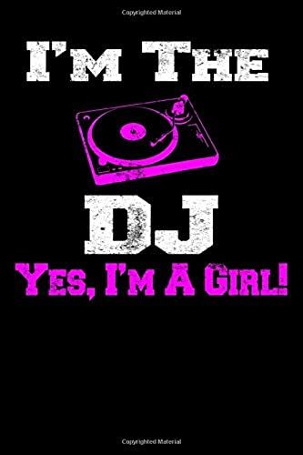 I'm The Dj Yes I'm A Girl: Female Lady Disck Jockey Notebook Notepad Journal Diary Writing Book 100 Pages 9x6 Inches Ruled