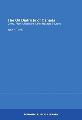 The Oil Districts Of Canada: Comp. From Official And Other Reliable Sources