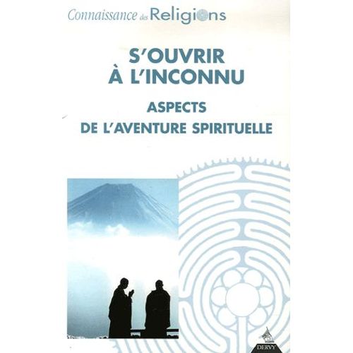 Connaissance Des Religions N° 77-78, Octobre-Dé - S'ouvrir À L'inconnu - Aspects De L'aventure Spirituelle