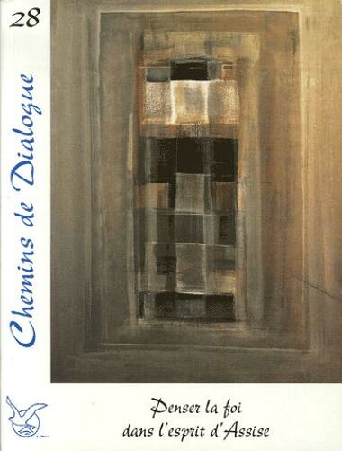 Chemins De Dialogue N° 28, Décembre 2006 - Penser La Foi Dans L'esprit D'assise