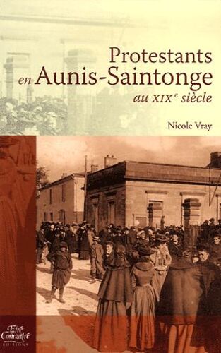 Protestants En Aunis-Saintonge Au Xixe Siècle