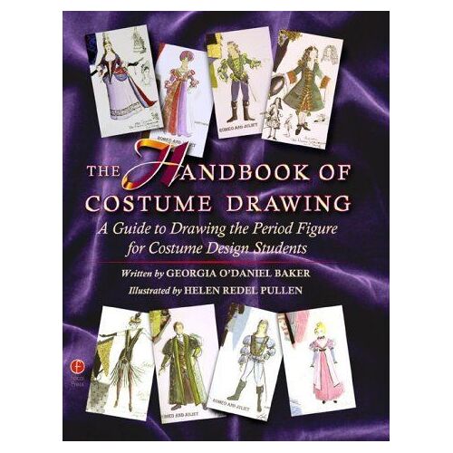 A Handbook Of Costume Drawing : A Guide To Drawing The Period Figure For Costume Design Students, Second Edition