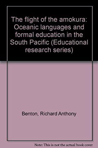 The Flight Of The Amokura: Oceanic Languages And Formal Education In The South Pacific (Educational Research Series)