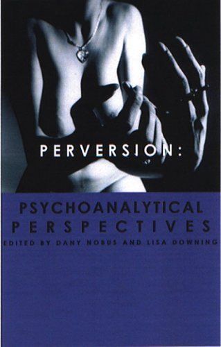 Perversion : Psychoanalytic Perspectives