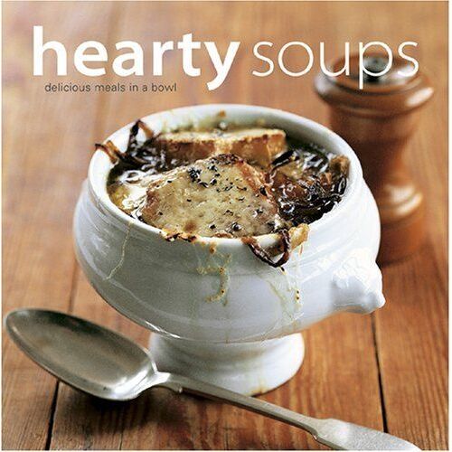 Hearty Soups : Delicious Meals In A Bowl