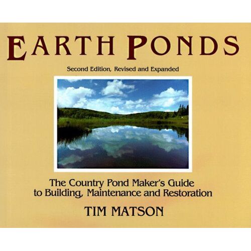 Earth Ponds : The Country Pond Maker's Guide To Building, Maintenance And Restoration