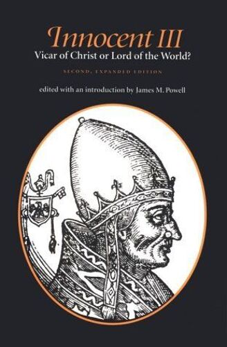 Innocent Iii : Vicar Of Christ Or Lord Of The World ?