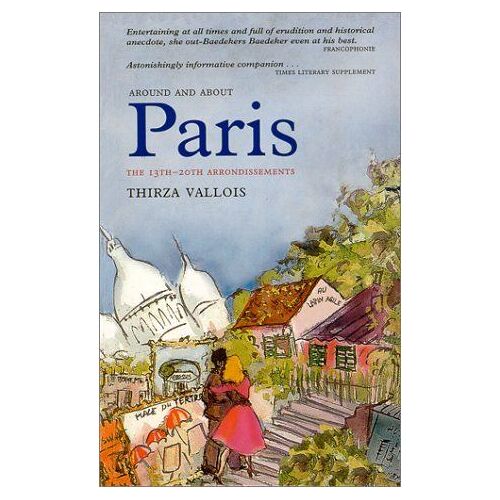 Around And About Paris, Volume 3 : New Horizons : Haussmann's Annexation Arrondissements 13 - 20