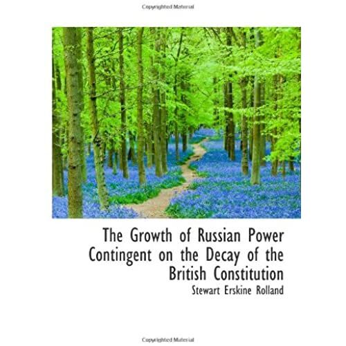 The Growth Of Russian Power Contingent On The Decay Of The British Constitution