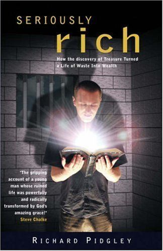 Seriously Rich : How The Discovery Of Treasure Turned A Life Of Waste Into Wealth