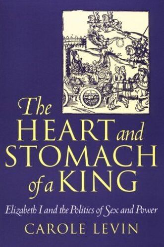 The Heart And Stomach Of A King : Elizabeth I And The Politics Of Sex And Power New Cultural Studies