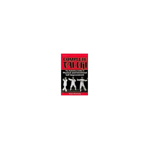 Complete Tai-Chi : The Definitive Guide To Physical & Emotional Self-Improvement