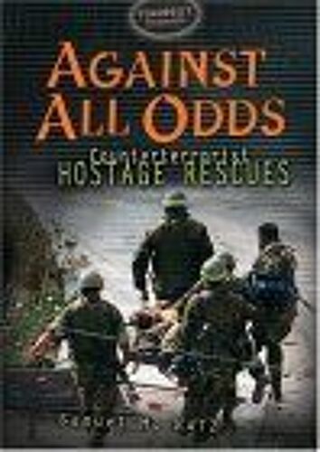 Against All Odds : Counterterrorist Hostage Recues Terrorist Dossiers