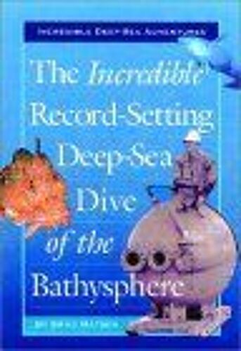The Incredible Record-Setting Deep-Sea Dive Of The Bathysphere Incredible Deep-Sea Adventures