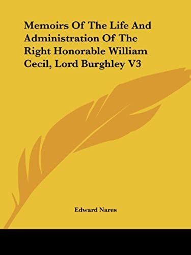 Memoirs Of The Life And Administration Of The Right Honorable William Cecil, Lord Burghley V3
