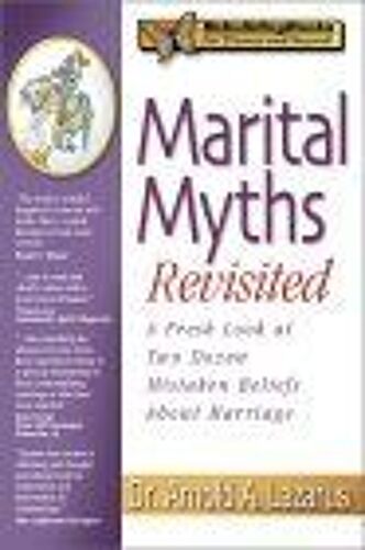 Marital Myths Revisited : A Fresh Look At Two Dozen Mistaken Beliefs About Marriage Rebuilding Books