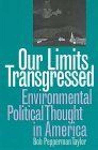 Our Limits Transgressed : Environmental Political Thought In America