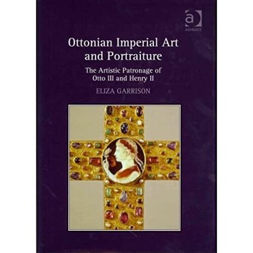 Ottonian Imperial Art And Portraiture: The Artistic Patronage Of Otto Iii And Henry Ii (Hardback) - Common