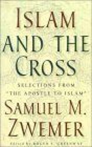 Islam And The Cross: Selections From "The Apostle To Islam