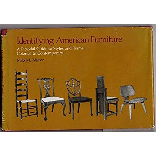 Identifying American Furniture: A Pictorial Guide To Styles And Terms, Colonial To Contemporary