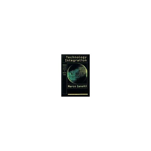 Technology Integration : Making Critical Choices In A Dynamic World Management Of Innovation And Change Series