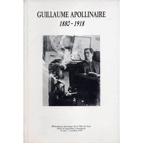 Apollinaire, Ses Livres, Ses Amis - Exposition, Bibliothèque Historique De La Ville De Paris, 20 Juin-5 Octobre 1991