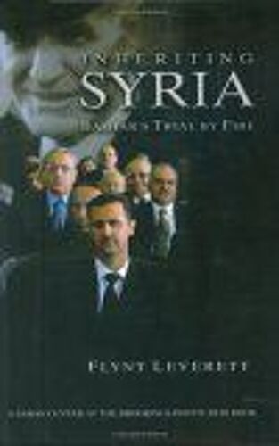 Inheriting Syria : Bashar's Trial By Fire