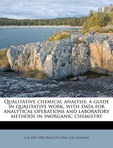 Qualitative Chemical Analysis; A Guide In Qualitative Work, With Data For Analytical Operations And Laboratory Methods In Inorganic Chemistry