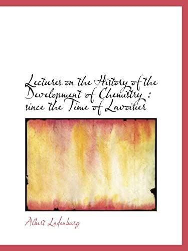 Lectures On The History Of The Development Of Chemistry : Since The Time Of Lavoisier