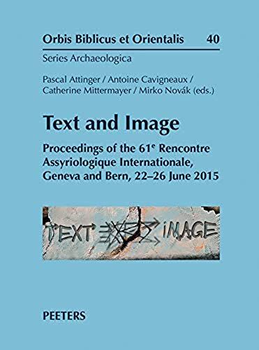 Text And Image: Proceedings Of The 61e Rencontre Assyriologique Internationale, Geneva And Bern, 22-26 June 2015