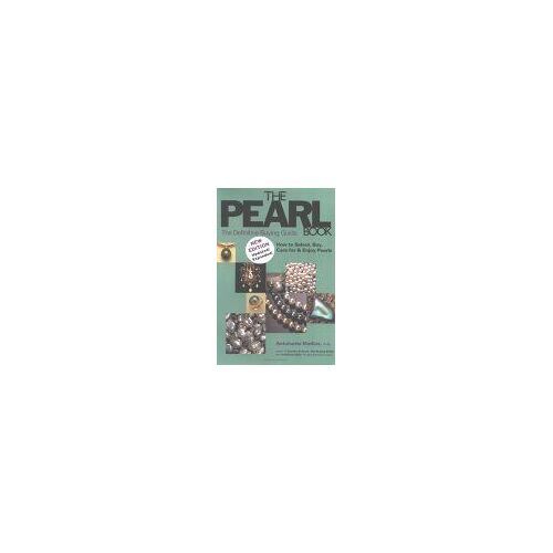 The Pearl Book, 3rd Edition : The Definitive Buying Guide : How To Select, Buy Care For & Enjoy Pearls