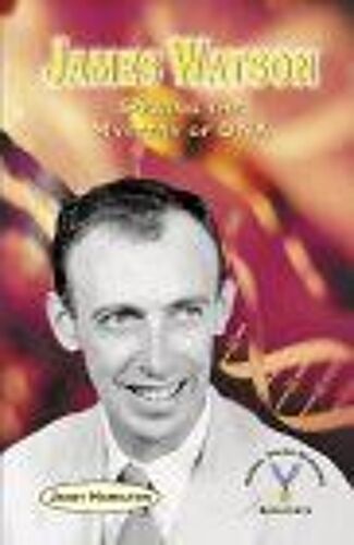 James Watson : Solving The Mystery Of Dna Nobel Prize-Winning Scientists