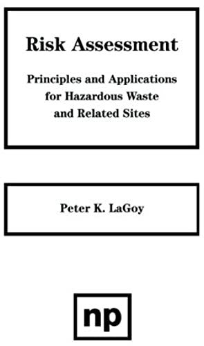 Risk Assessment: Principles And Applications For Hazardous Waste And Related Sites