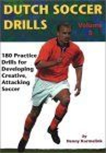 Dutch Soccer Drills : 180 Practice Drills For Developing Creative, Attacking Soccer, Volume 3 Dutch Soccer Drills