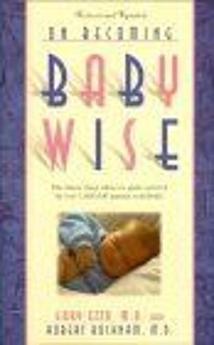 On Becoming Baby Wise : The Classic Reference Guide Used By Over 1,000,000 Parents Worldwide