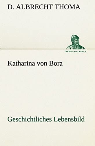 Katharina Von Bora Geschichtliches Lebensbild