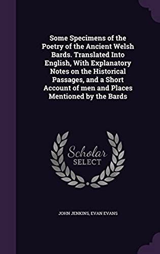 Some Specimens Of The Poetry Of The Ancient Welsh Bards. Translated Into English, With Explanatory Notes On The Historical Passages, And A Short Accou