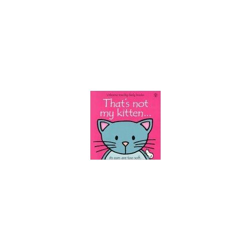 That's Not My Kitten : Its Ears Are Too Soft Touchy-Feely Board Books